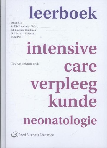 Leerboek intensive-care-verpleegkunde neonatologie: G.T.W.J. van den Brink, I.J. Hankes Drielsma, S.G.M. van Driessen, E. te Pas