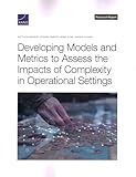 Developing Models and Metrics to Assess the Impacts of Complexity in Operational Settings