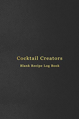 Cocktail Creators Blank Recipe Log Book: Cocktail mixing log book for alcohol drinkers | Record, rate, review and drink your cocktail making ... bartending skills | Professional black cover