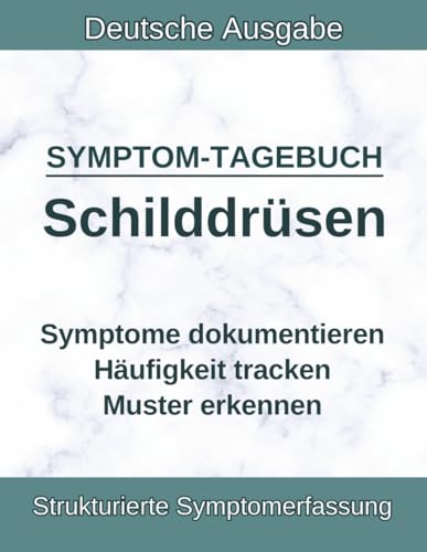 Schilddrüsen-Symptomtagebuch: Für Schilddrüsenfunktion, Symptomverlauf, TSH-Werte, Auslöser und Arzttermine