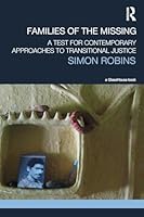 Families of the Missing: A Test for Contemporary Approaches to Transitional Justice 0415831024 Book Cover