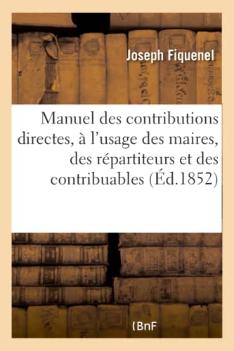 Manuel Des Contributions Directes, À l'Usage Des Maires, Des Répartiteurs Et Des Contribuables (Sciences Sociales) (French Edition)