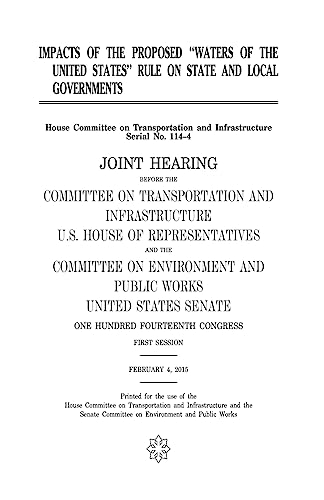 Impacts of the proposed "Waters of the United States" rule on state and local governments: joint hearing before the Committee on Transportation and ... on Environment and Public Works, United Sta