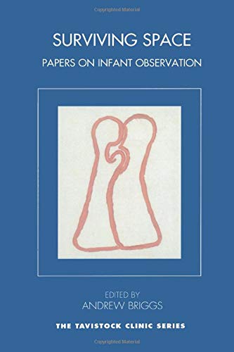 Surviving Space: Papers on Infant Observation (Tavistock Clinic Series)