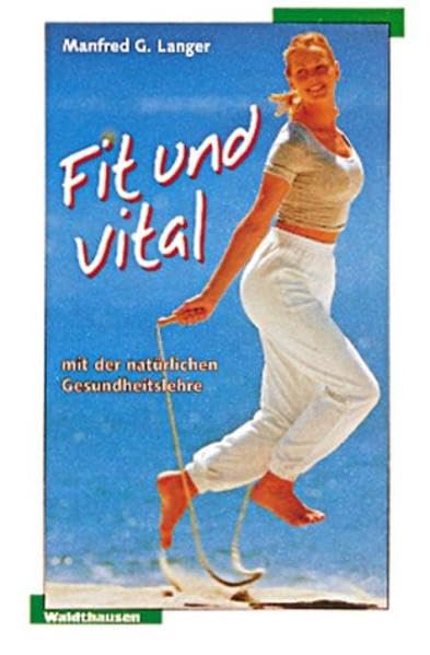 Fit und Vital: Mit der natürlichen Gesundheitslehre (Waldthausen Verlag in der Natura Viva Verlags GmbH)