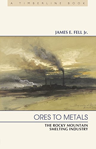 Ores to Metals: The Rocky Mountain Smelting Industry (Timberline Books)
