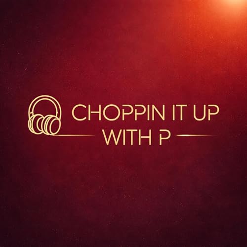Choppin It Up With P Podcast Por Choppin It Up With P arte de portada