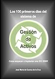 Los 100 primeros dias del sistema de Gestion de Activos: Como empezar a implantar una ISO 55001 (Spanish Edition)