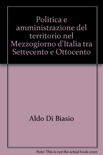 Politica e amministrazione del territorio nel Mezzogiorno d'Italia tra Settecento e Ottocento