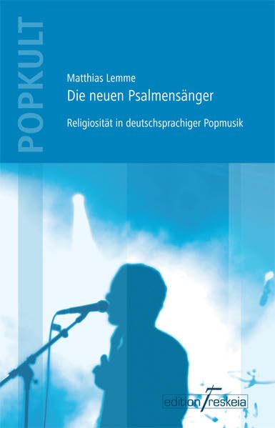 Die neuen Psalmensänger: Religiosität in deutschsprachiger Popmusik (Edition Treskeia)