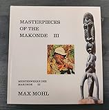  Meisterwerke der Makonde /Masterpieces of the Makonde. Bd 3. Ebony sculptures from East-Africa /Ebenholzskulpturen aus Ost-Afrika