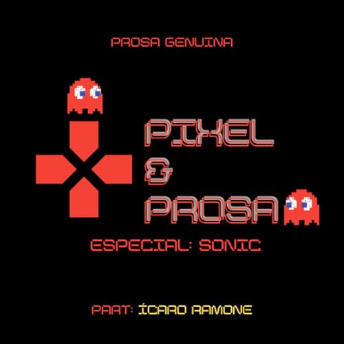 PIXEL & PROSA #4 - ESPECIAL SONIC (PART. &Iacute;CARO RAMONE) cover art