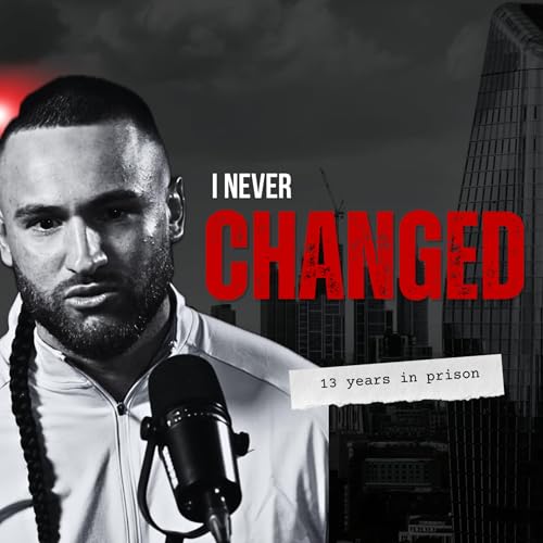 13 years in prison - Never changed, just made better decisions