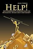  Help! My Company\'s Going Out of Business, What Do I Do Now?: Survival Guide for Employers, Employees and Unemployed