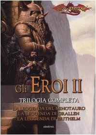 La leggenda del minotauro-La leggenda di Grallen-La leggenda di Brithelm. Gli eroi. Dragonlance: 2 La leggenda del minotauro-La leggenda di Grallen-La leggenda di Brithelm. Gli eroi. Dragonlance: 2