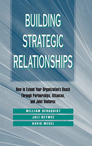 Building Strategic Relationships: How to Extend Your Organization's Reach Through Partnerships, Alliances, and Joint...