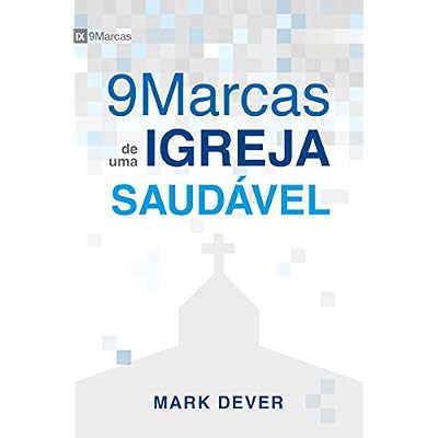 Nove Marcas de uma Igreja Saud&aacute;vel