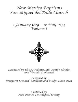New Mexico Baptisms: San Miguel del Bado Church, Vol. I: 1829-1844