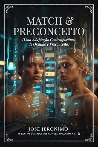 MATCH & PRECONCEITO: Uma Adaptação Contemporânea de “Orgulho e Preconceito” Para o Século XXI. (O TEATRO DOS PECADOS CONTEMPORÂNEOS)