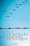 Die Vogelwelt von Auschwitz: Eine Novelle - Arno Surminski