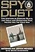 Spy Dust: Two Masters of Disguise Reveal the Tools and Operations That Helped Win the Cold War