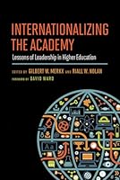 Internationalizing the Academy: Lessons of Leadership in Higher Education 1612508669 Book Cover