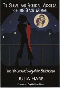 Paperback The Sexual and Political Anorexia of the Black Woman: The Pain Guts and Glory of the Black Woman Book