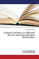 Isabgol Varieties as affected by row spacing,nitrogen fertilization 3659318833 Book Cover