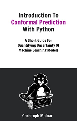 Introduction To Conformal Prediction With Python: A Short Guide For Quantifying Uncertainty Of Machine Learning Models