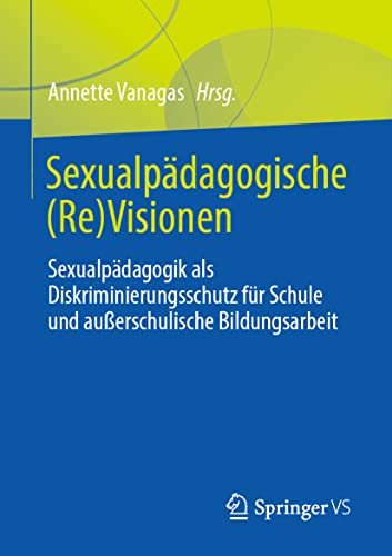 Sexualpädagogische (Re)Visionen: Sexualpädagogik als Diskriminierungsschutz für Schule und außerschulische Bildungsarbeit (German Edition)