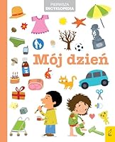 Pierwsza encyklopedia. Mój dzien 8328079445 Book Cover