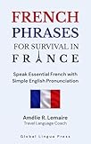 French Phrases for Survival in France: Speak Essential French with Clear English Pronunciation