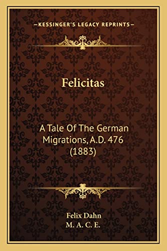 Felicitas: A Tale Of The German Migrations, A.D. 476 (1883)