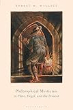 Philosophical Mysticism in Plato, Hegel, and the Present - Robert M. Wallace 