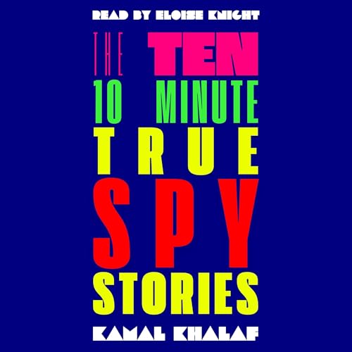 Enjoy Ten 10-Minute True Spy Stories: Nonfiction True Espionage from Kamal Khalaf episode artwork