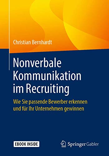 Nonverbale Kommunikation im Recruiting: Wie Sie passende Bewerber erkennen und für Ihr Unternehmen gewinnen Nonverbale Kommunikation im Recruiting: Wie Sie passende Bewerber erkennen und für Ihr Unternehmen gewinnen