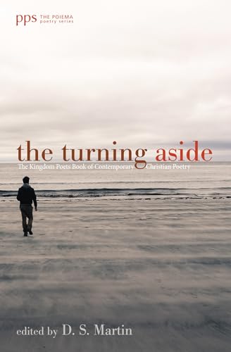 The Turning Aside: The Kingdom Poets Book of Contemporary Christian Poetry (Poiema Poetry)