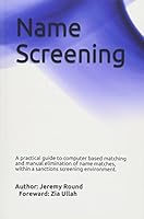 Name Screening: A practical guide to computer based matching and manual elimination of name matches, within a sanctions screening environment. 1521769567 Book Cover