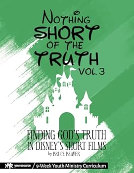Paperback Nothing SHORT of the Truth, Vol. 3: Finding God's Truth in Disney's Short Films Book