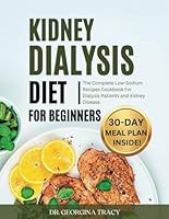 KIDNEY DIALYSIS DIET FOR BEGINNERS: The Complete Low-Sodium Recipes Cookbook For Dialysis Patients and Kidney Disease (POWERFUL COOKBOOKS FOR REJUVENATING RENAL HEALTH) B0C51W794Z Book Cover