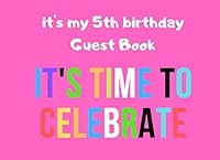 It's My 5th Birthday Guest Book: It's time to celebrate| Notebook | Keepsake | Journal 1700236512 Book Cover