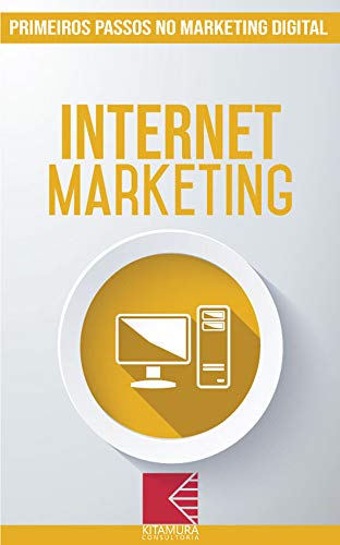 Internet Marketing: Turbine E Transforme Seu Negócio Com Técnicas De Marketing Digital (Primeiros Pa