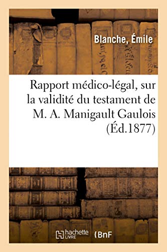 Rapport médico-légal, sur la validité du testament de M. A. Manigault Gaulois (French Edition)