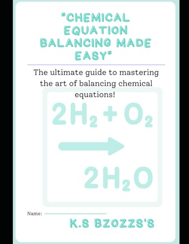 Chemical equations Balancing made easy: The ultimate guide to mastering the art of balancing chemical equations
