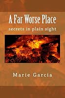A Far Worse Place: secrets in plain sight 1511592729 Book Cover
