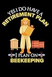  Yes Ii do have a retirement plan I plan on beekeeping: Best Bee Notebook Journal For man, women and Kids