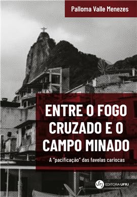 Entre o fogo cruzado e o campo minado: a pacificação de favelas cariocas