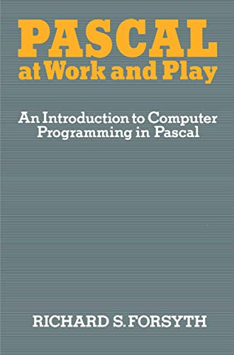 Pascal at Work and Play: An Introduction to Computer Programming in Pascal view 2