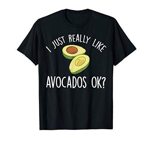 I Just Really Like Avocados OK Funny Avocado T-Shirt