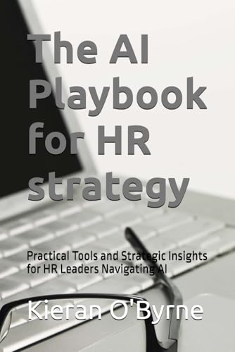 The Ai Playbook For Hr Strategy: Practical Tools And Strategic Insights For Hr Leaders Navigating Ai (Dh2)